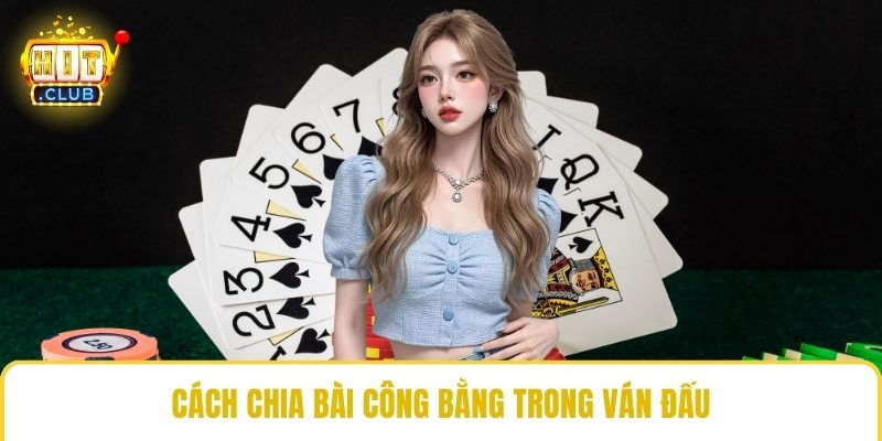 Cách chia bài công bằng trong ván đấu