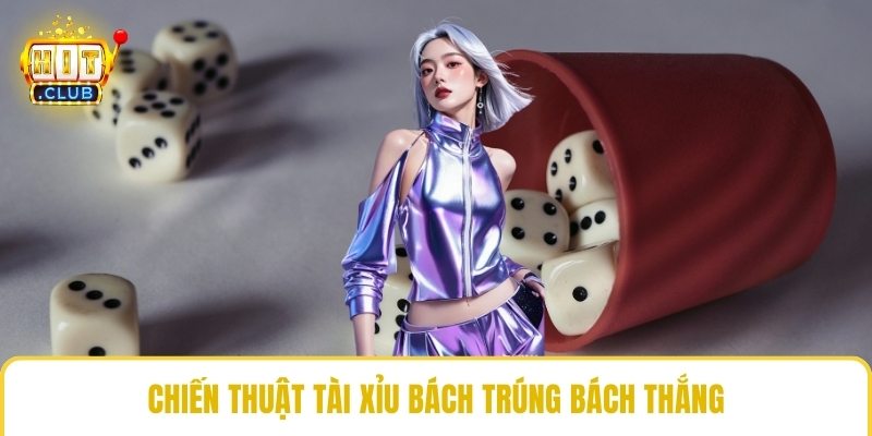 Chiến thuật tài xỉu bách trúng bách thắng 