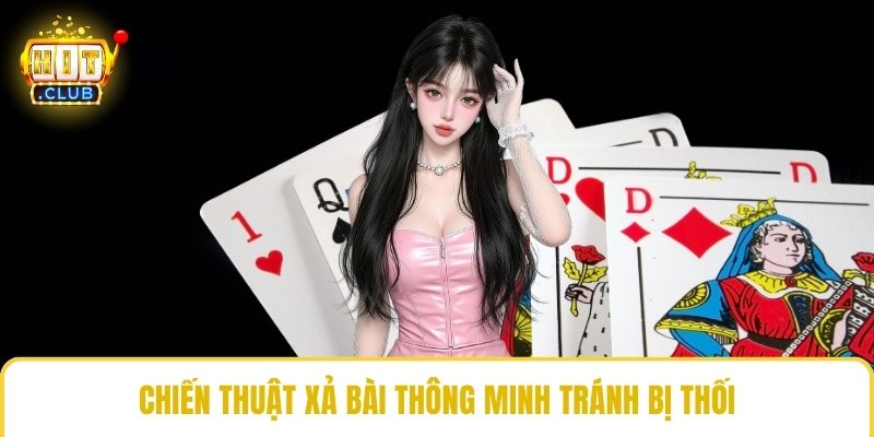 Chiến thuật xả bài thông minh tránh bị thối