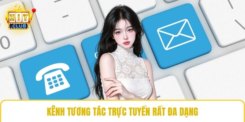 Kênh tương tác trực tuyến rất đa dạng