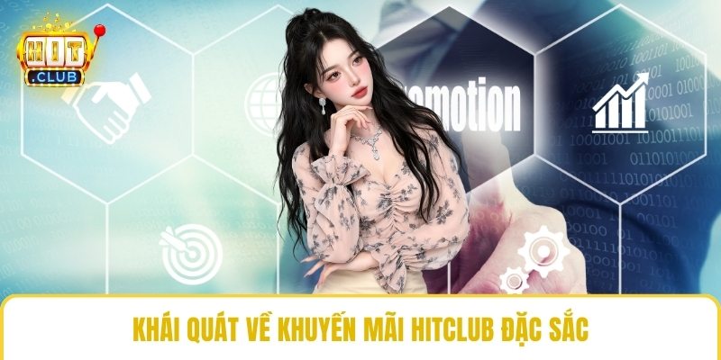 Khái quát về khuyến mãi HitClub đặc sắc