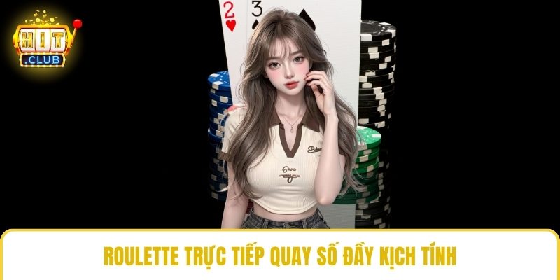 Roulette trực tiếp quay số đầy kịch tính